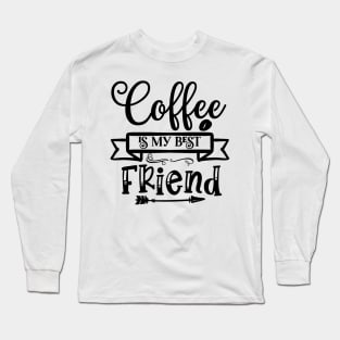 Coffee is My Best Friend Funny Coffee Lover Long Sleeve T-Shirt